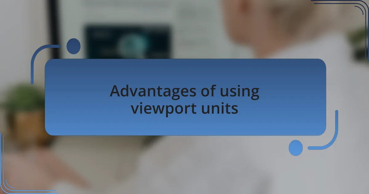 Advantages of using viewport units
