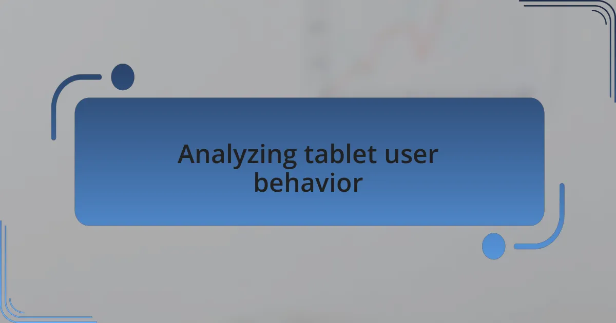 Analyzing tablet user behavior