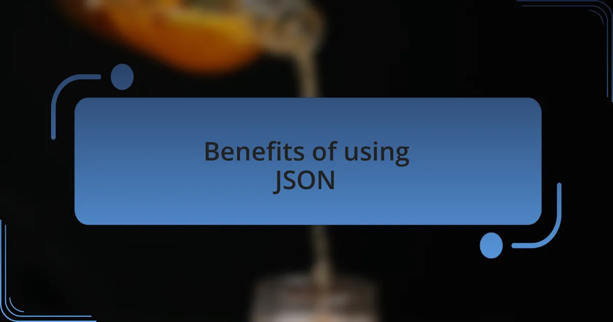 Benefits of using JSON