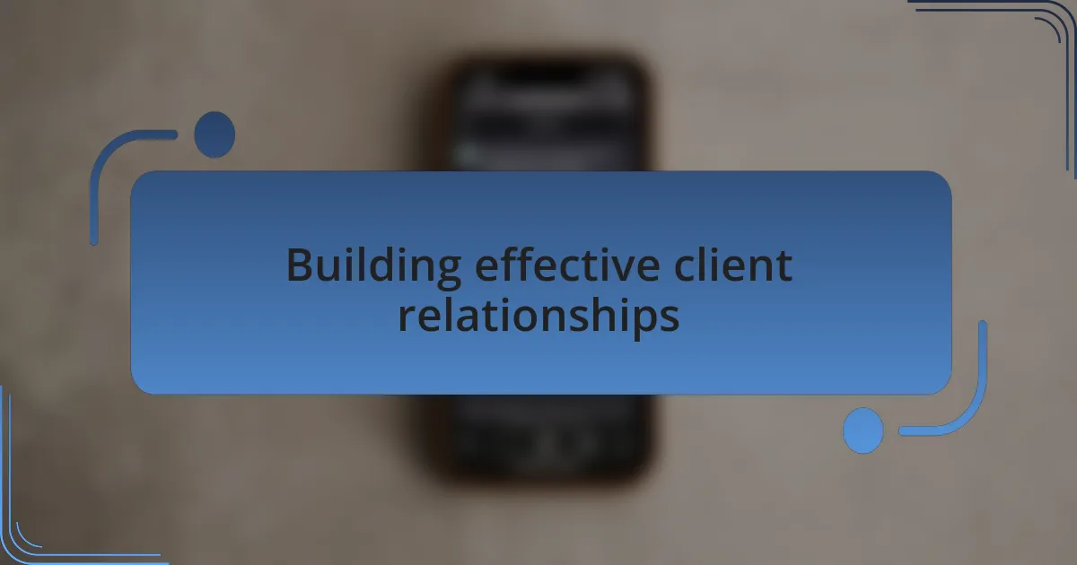 Building effective client relationships