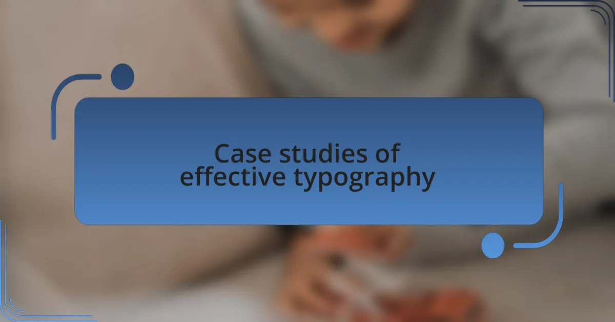 Case studies of effective typography