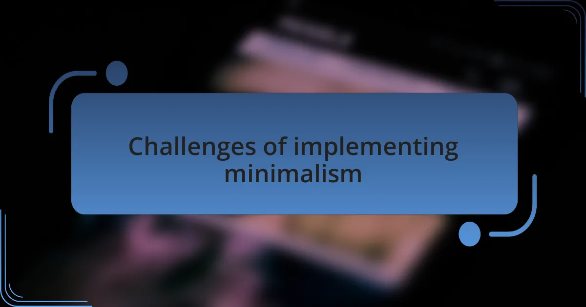 Challenges of implementing minimalism