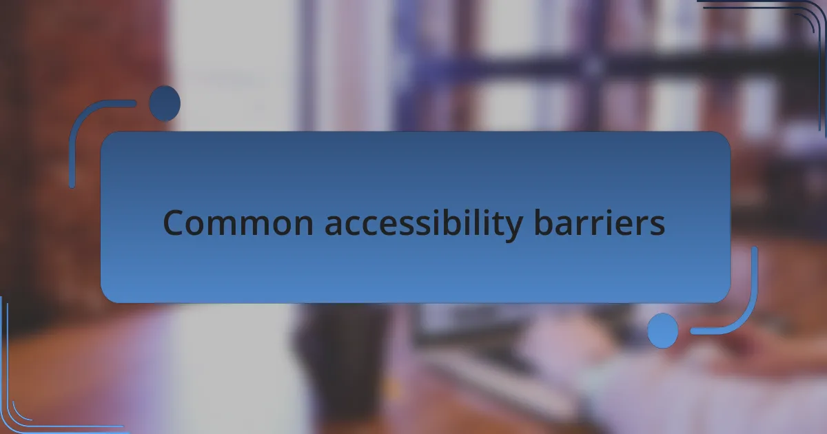 Common accessibility barriers