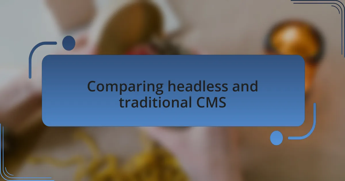 Comparing headless and traditional CMS