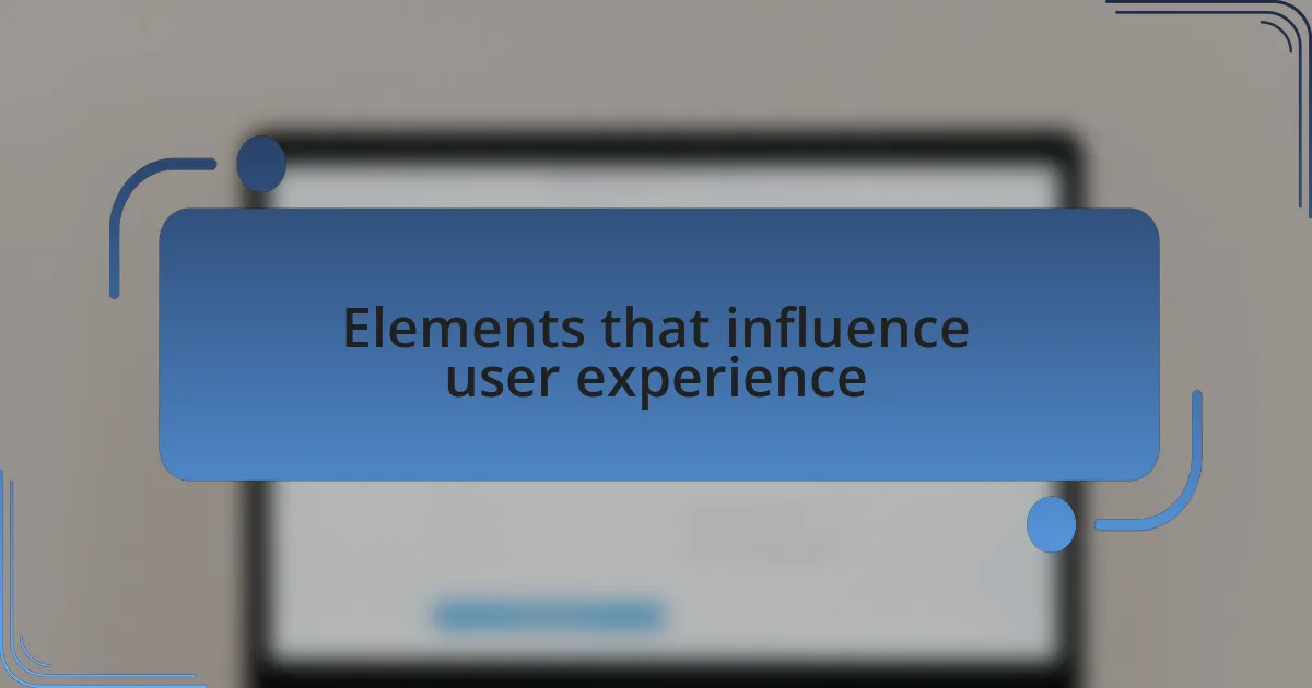 Elements that influence user experience