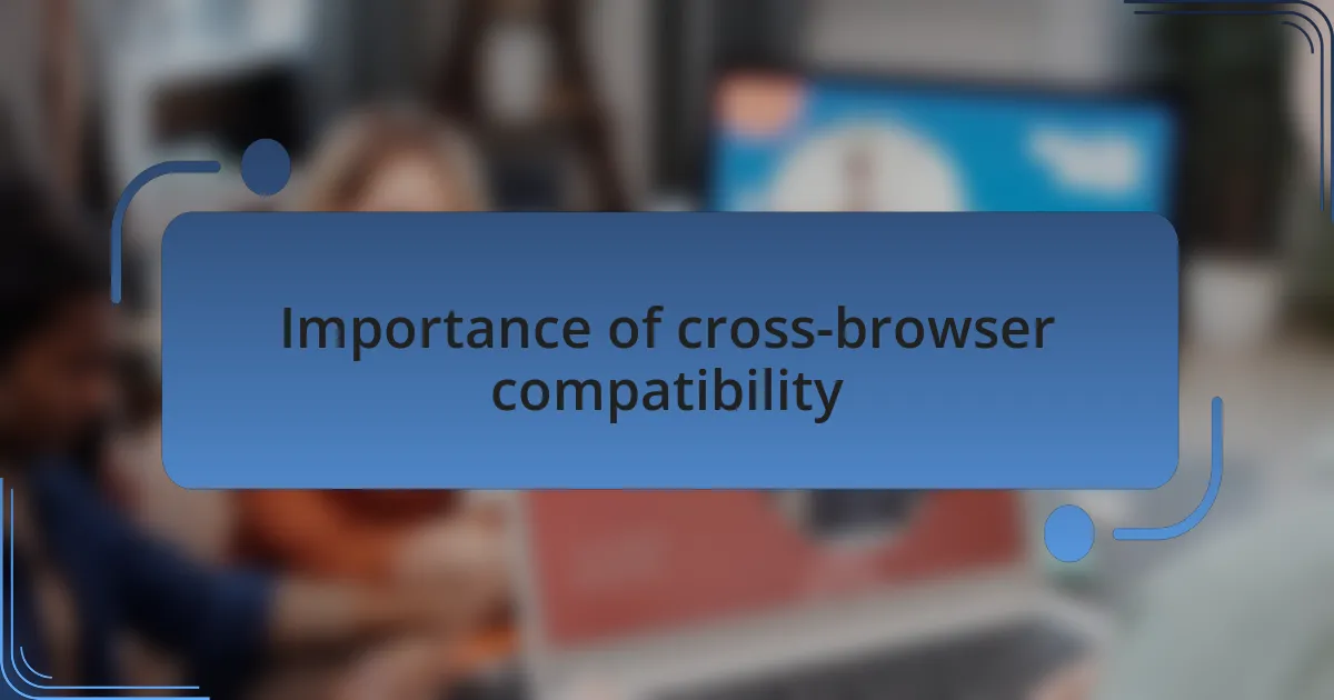 Importance of cross-browser compatibility