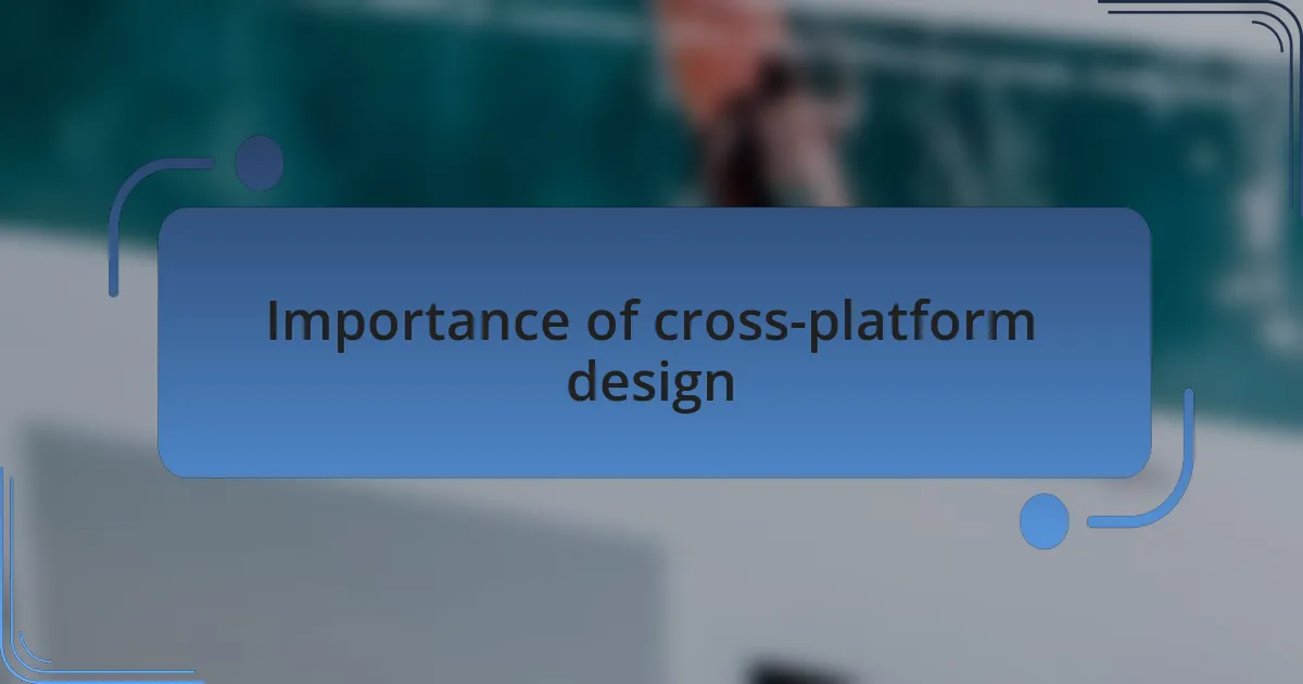 Importance of cross-platform design