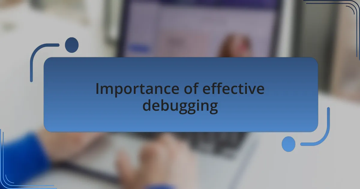 Importance of effective debugging
