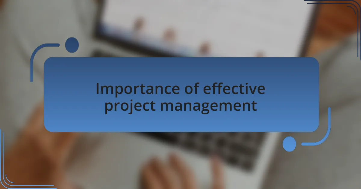 Importance of effective project management