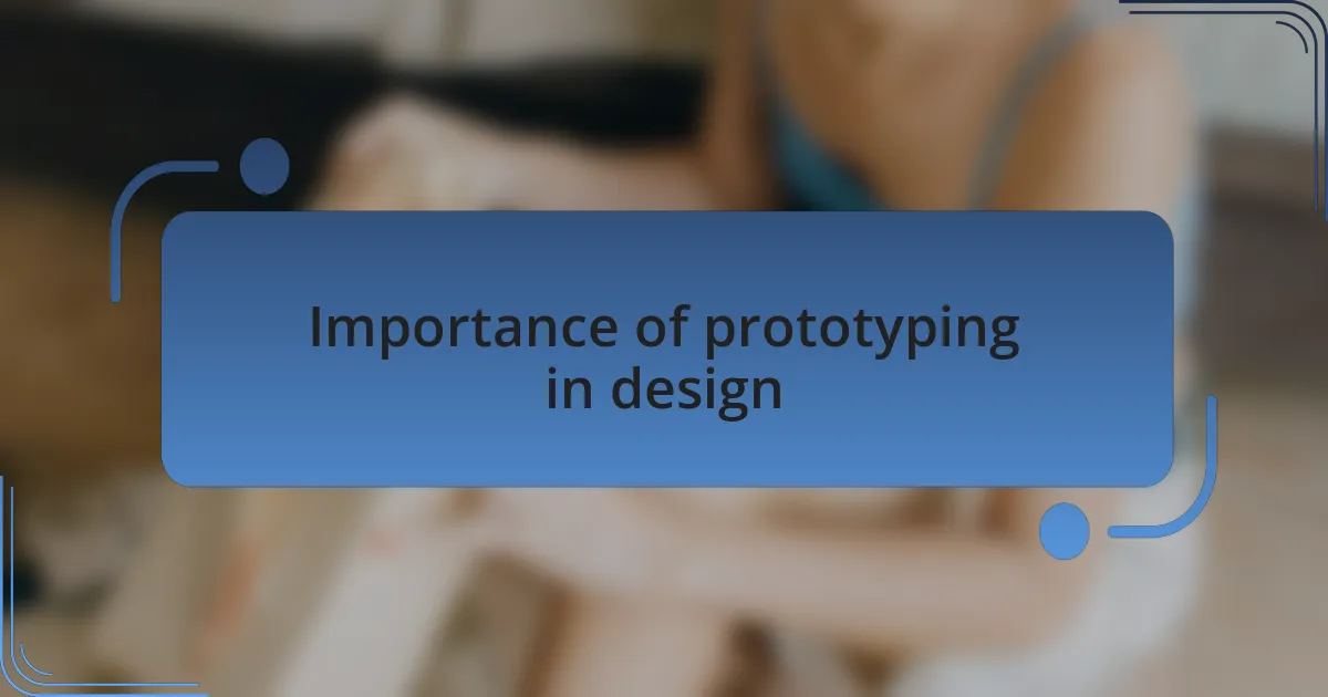 Importance of prototyping in design
