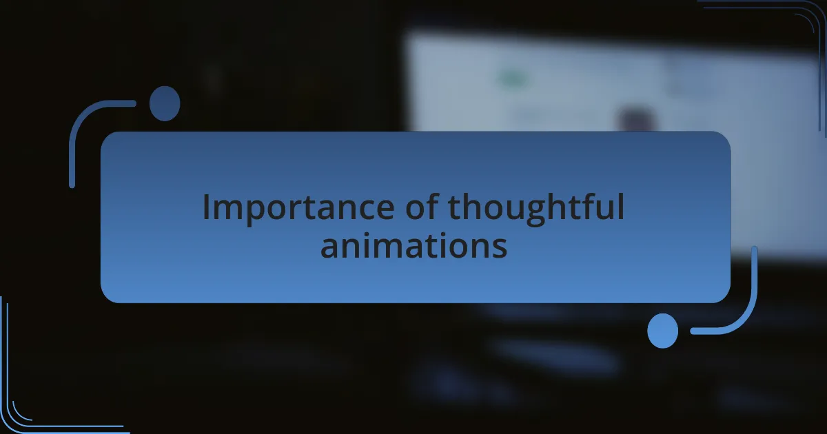 Importance of thoughtful animations