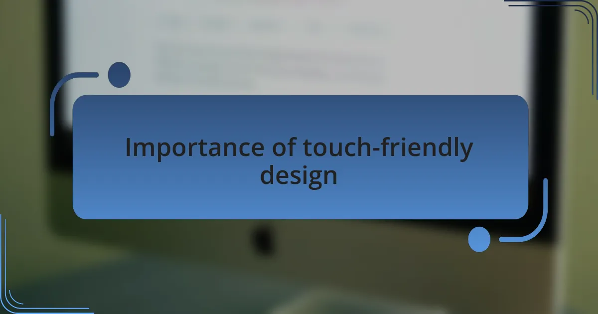 Importance of touch-friendly design