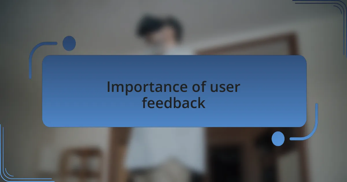 Importance of user feedback