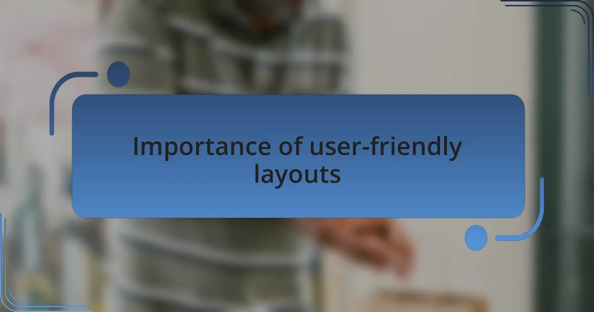 Importance of user-friendly layouts