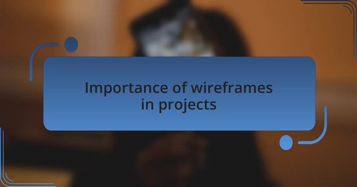 Importance of wireframes in projects