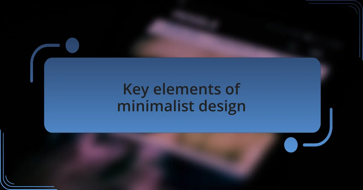 Key elements of minimalist design