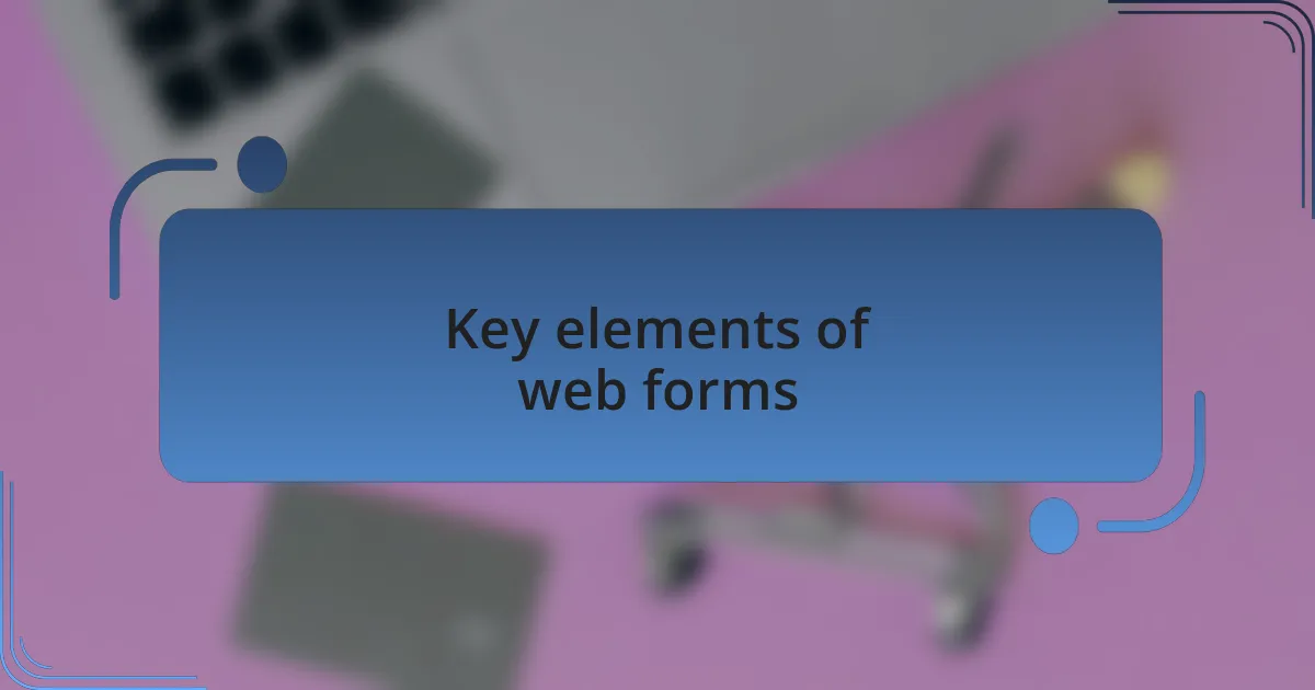 Key elements of web forms