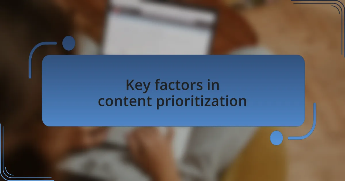 Key factors in content prioritization