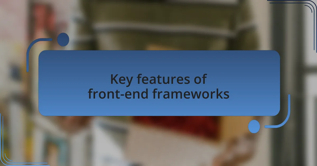 Key features of front-end frameworks