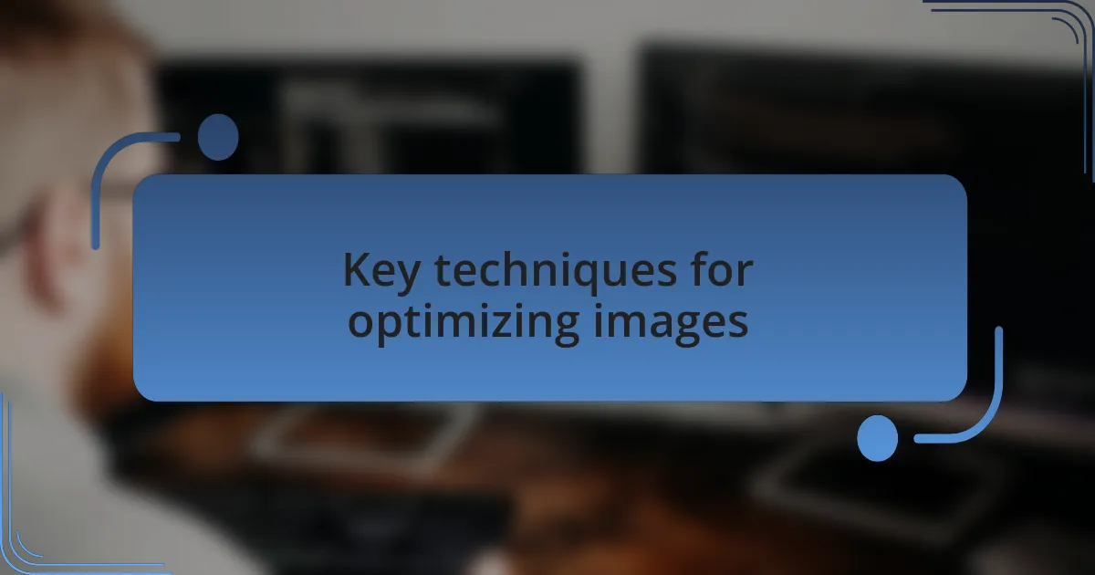 Key techniques for optimizing images