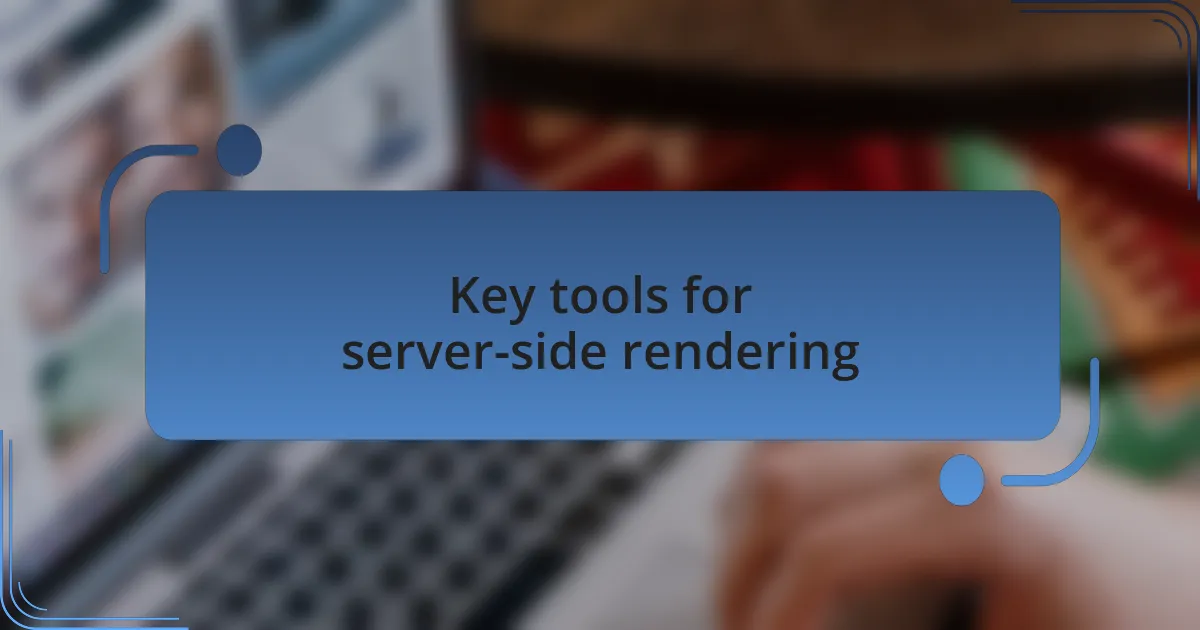 Key tools for server-side rendering