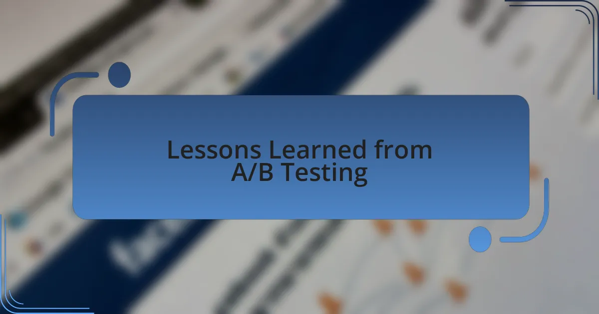 Lessons Learned from A/B Testing