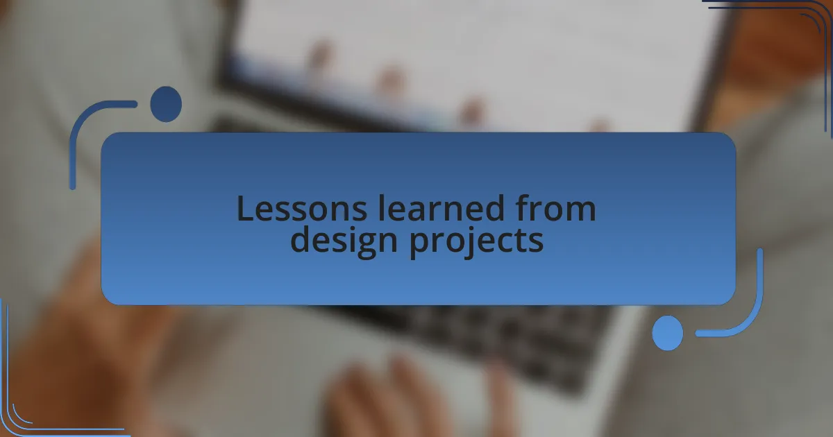 Lessons learned from design projects