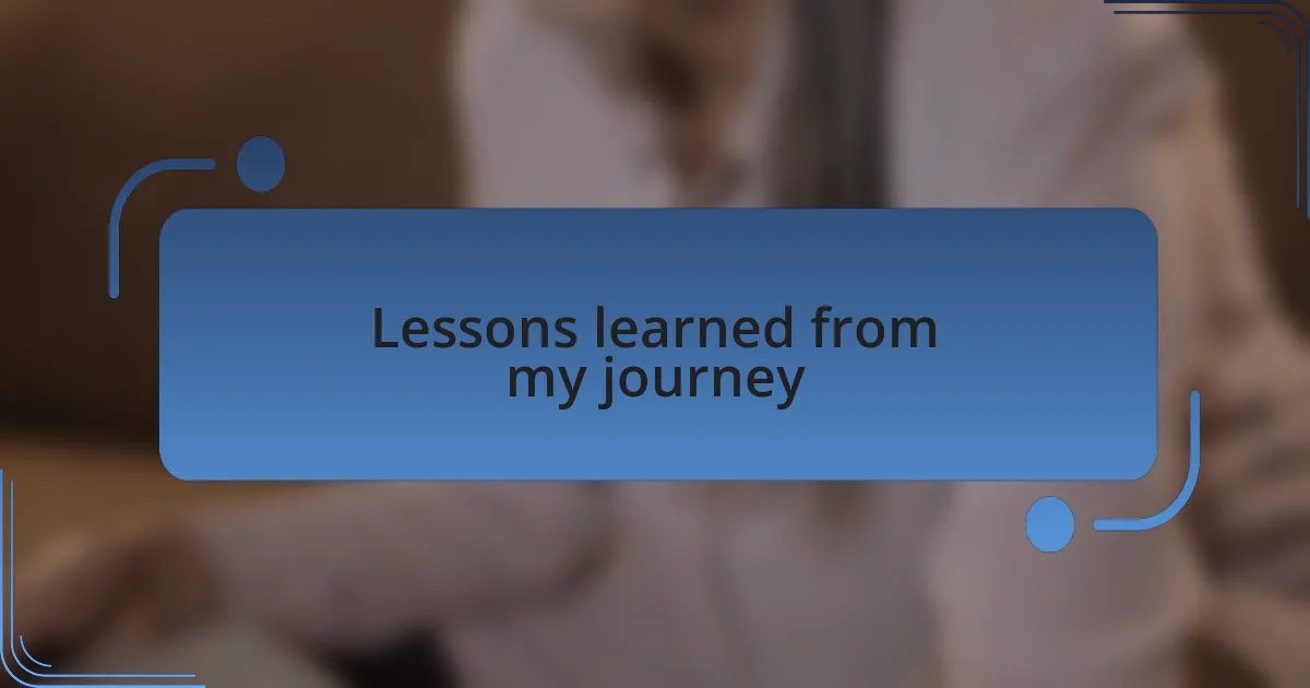 Lessons learned from my journey