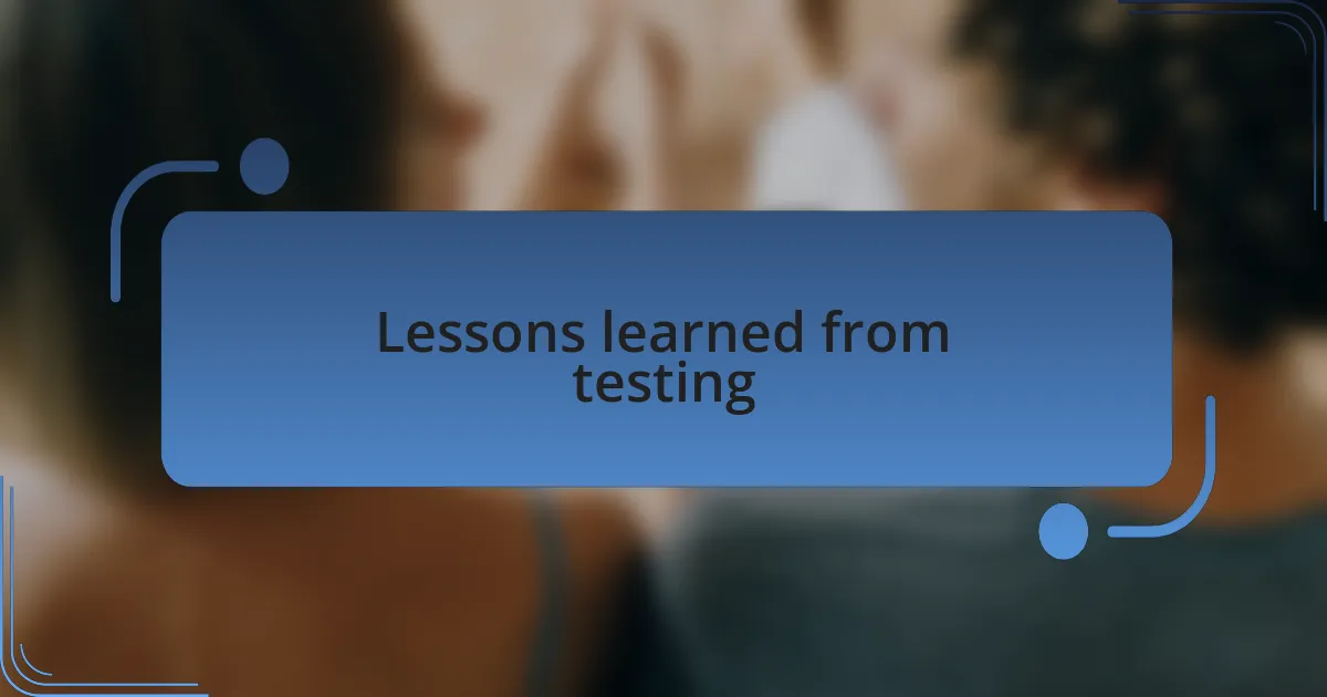 Lessons learned from testing
