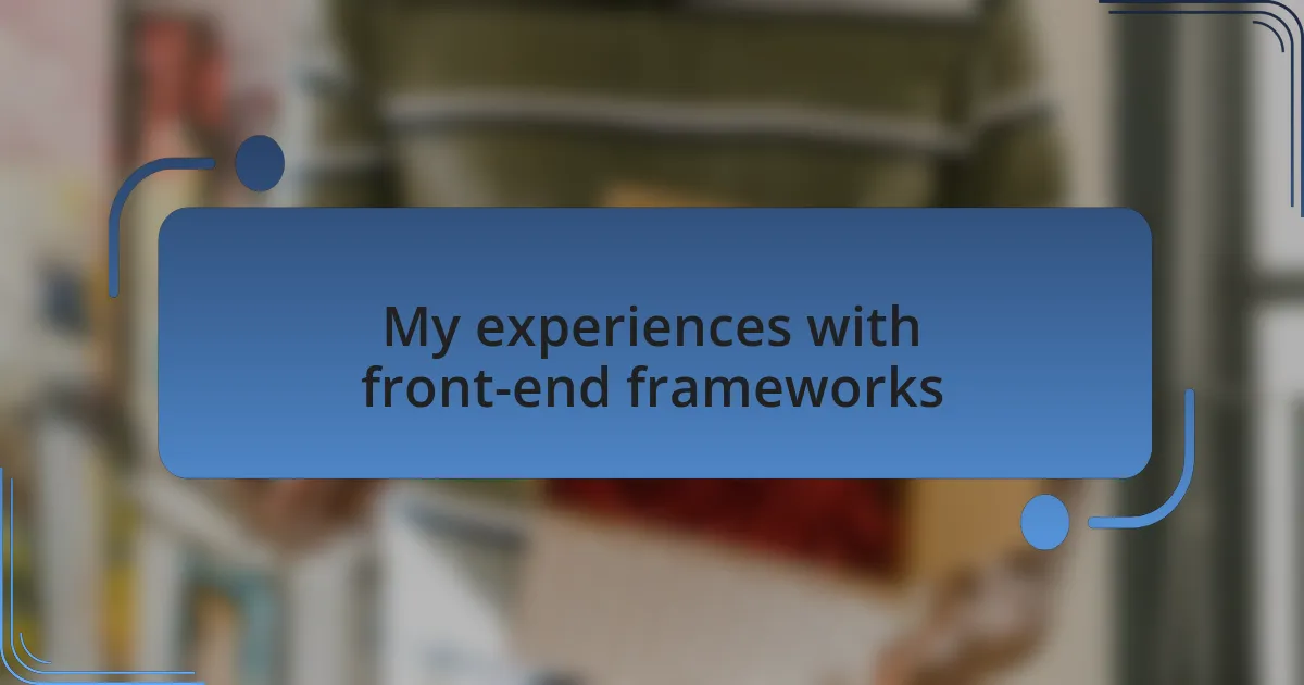 My experiences with front-end frameworks