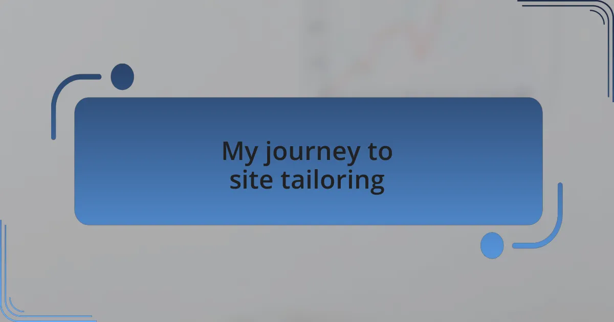 My journey to site tailoring