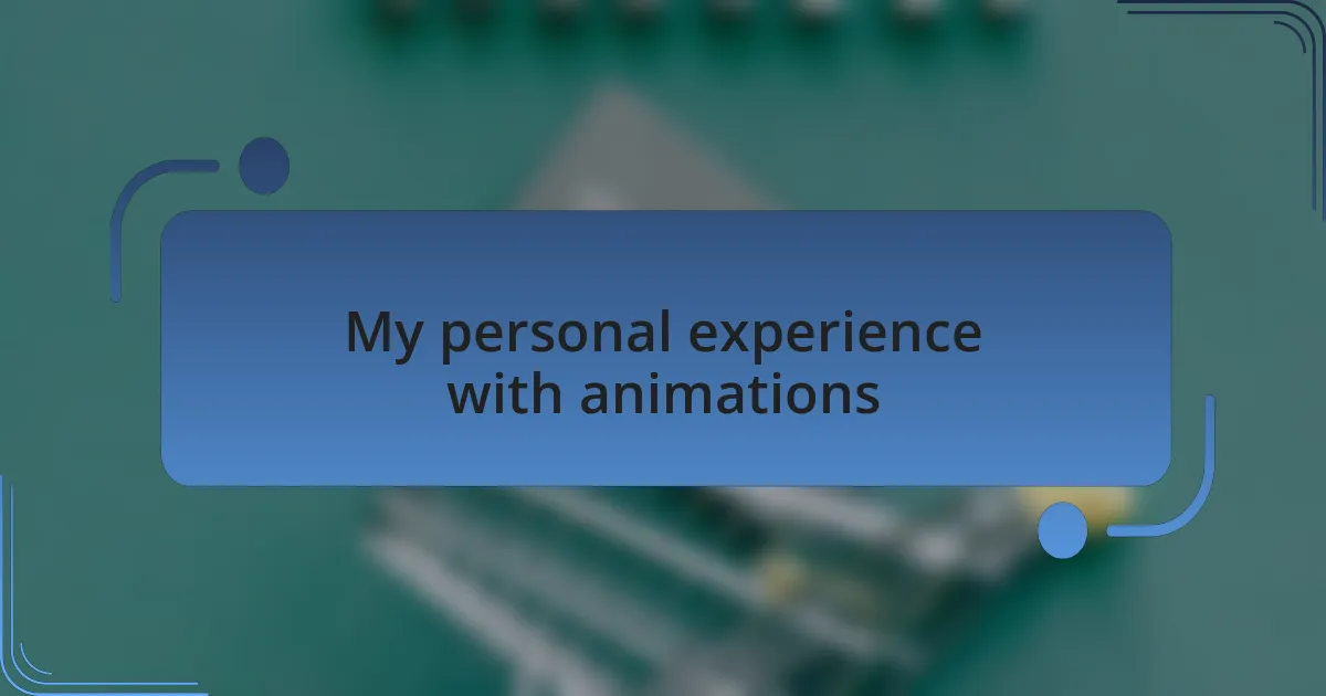 My personal experience with animations