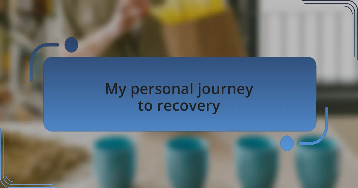 My personal journey to recovery