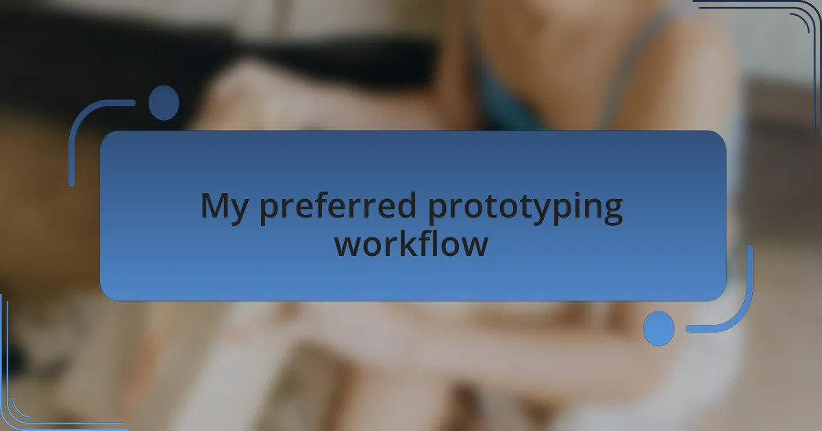 My preferred prototyping workflow