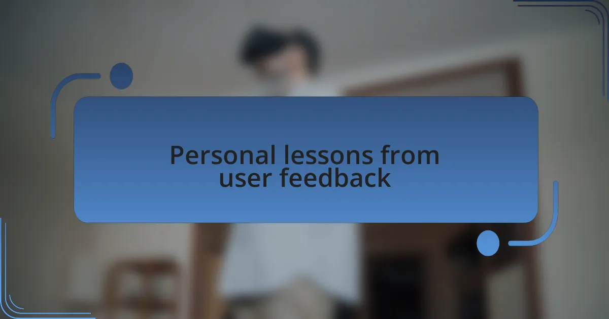 Personal lessons from user feedback