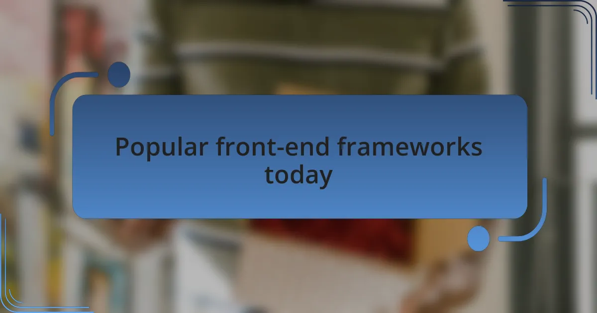 Popular front-end frameworks today