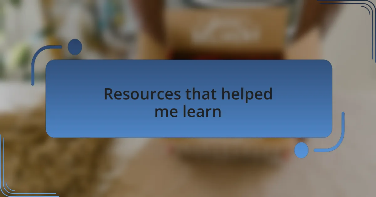 Resources that helped me learn
