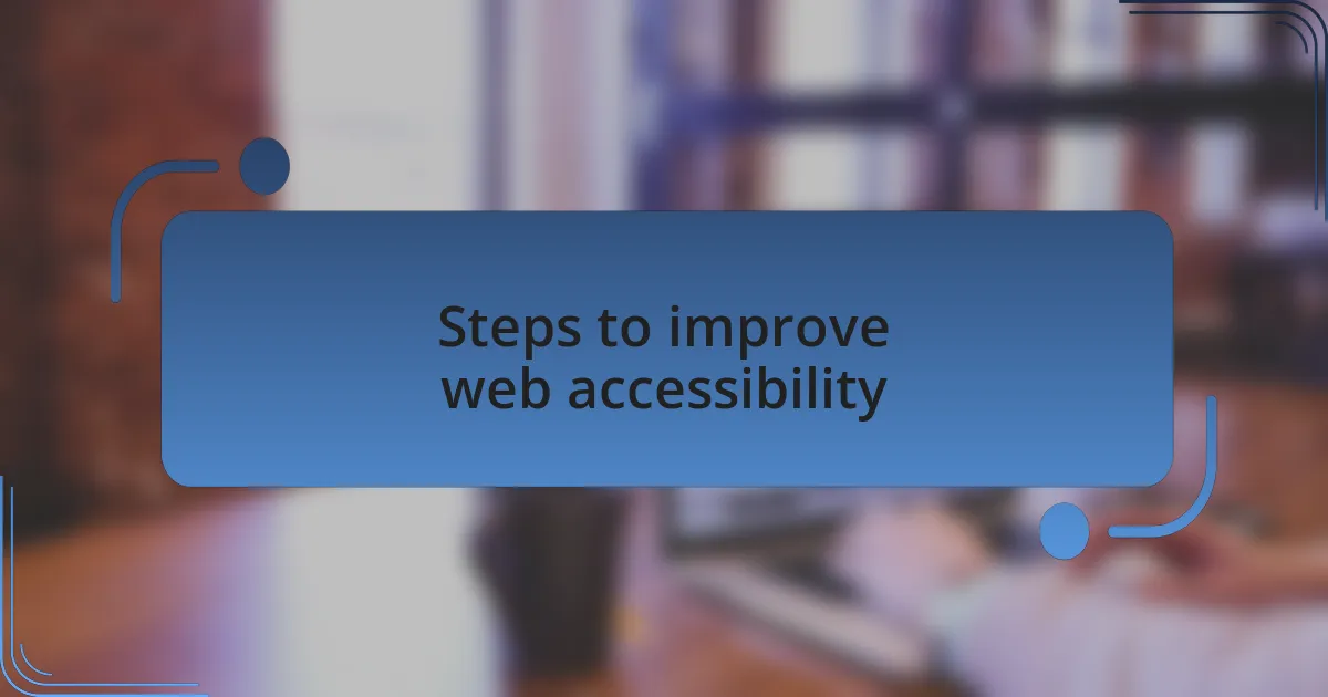 Steps to improve web accessibility