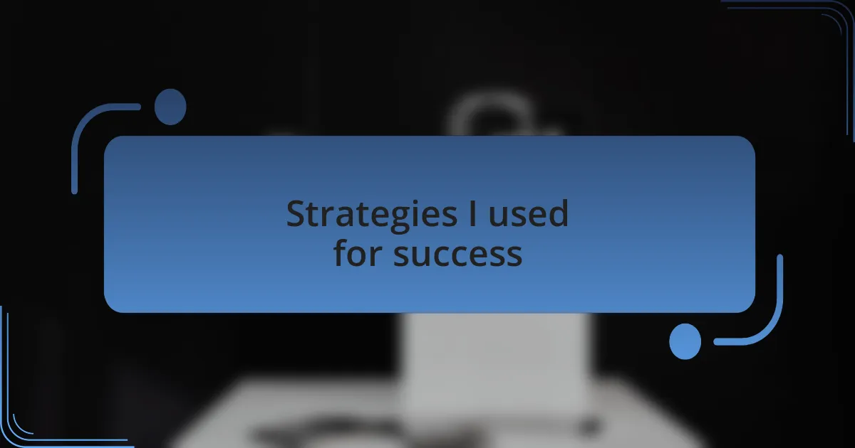Strategies I used for success