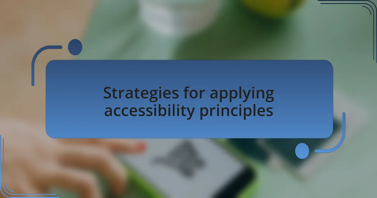 Strategies for applying accessibility principles