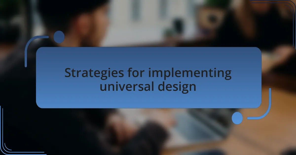 Strategies for implementing universal design