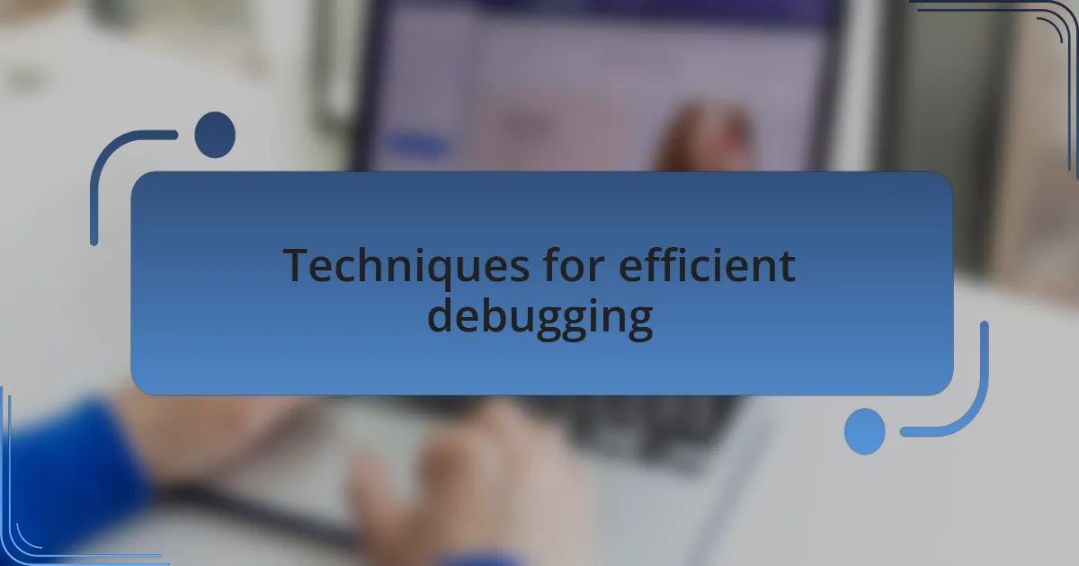 Techniques for efficient debugging