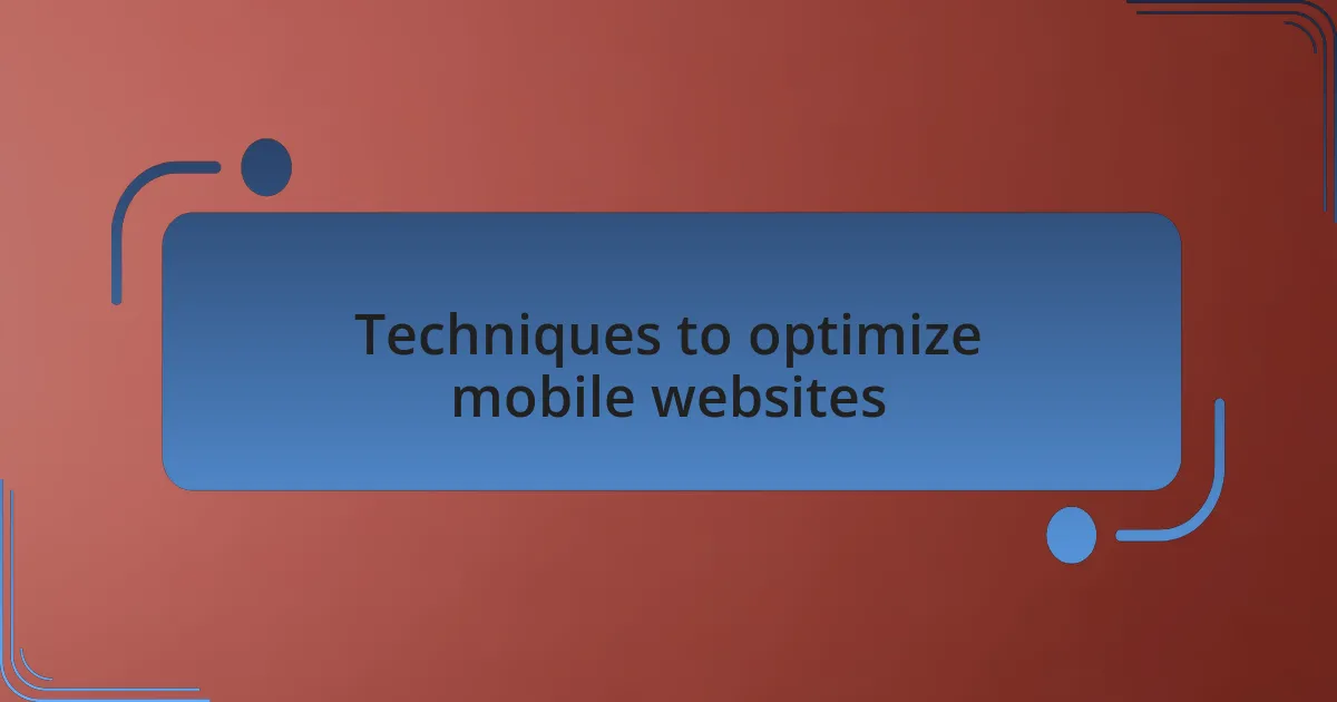 Techniques to optimize mobile websites