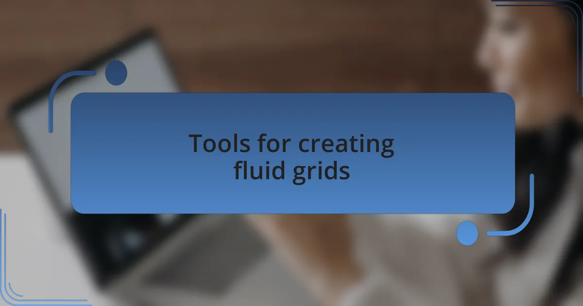 Tools for creating fluid grids