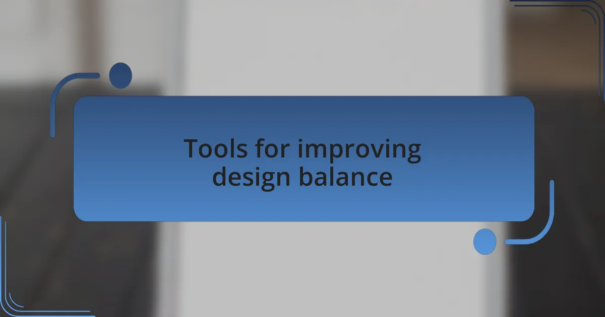 Tools for improving design balance