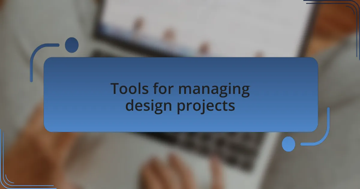 Tools for managing design projects