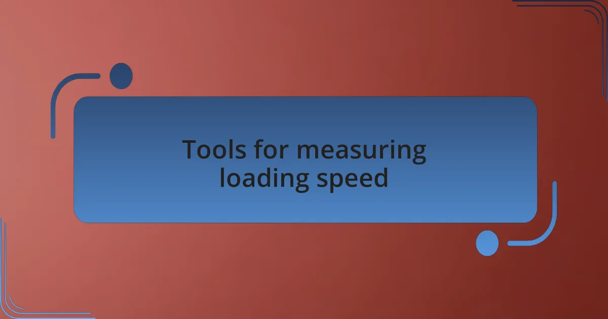 Tools for measuring loading speed