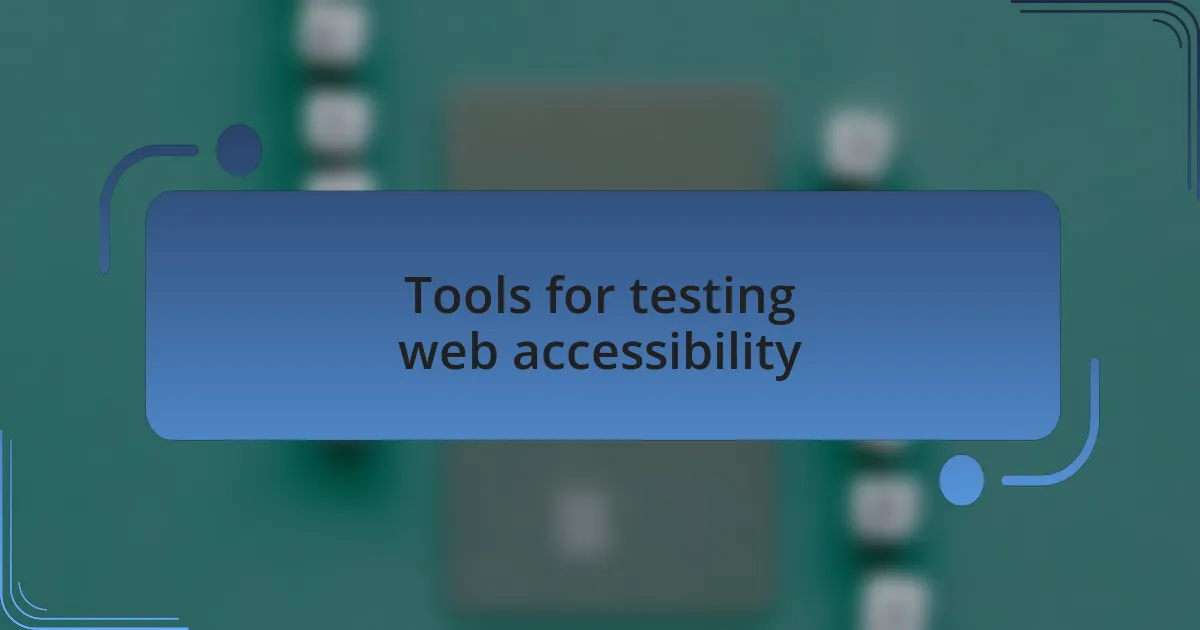 Tools for testing web accessibility