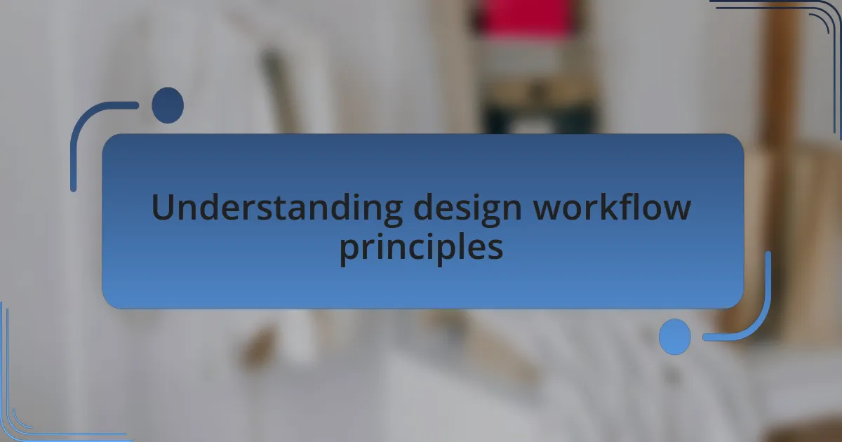Understanding design workflow principles