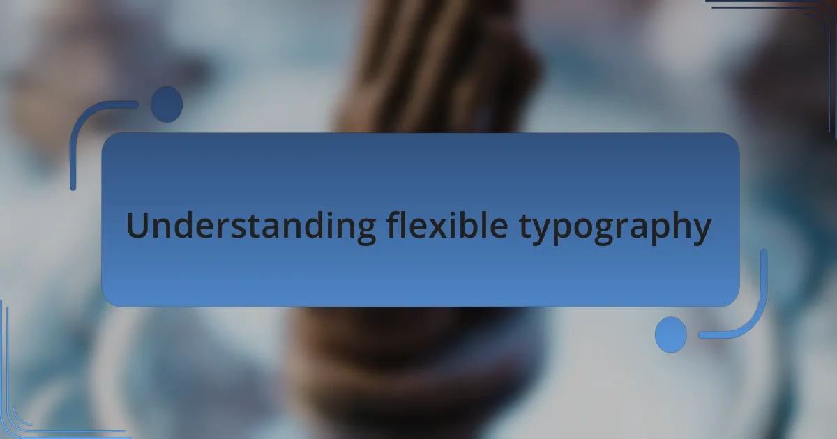 Understanding flexible typography